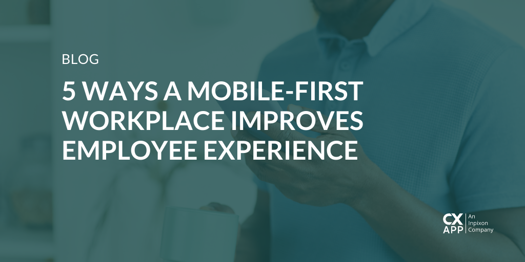 5 Ways a Mobile-First Workplace Improves Employee Experience
