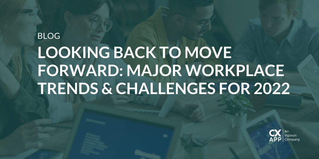 Looking Back to Move Forward: Major Workplace Trends & Challenges for 2022