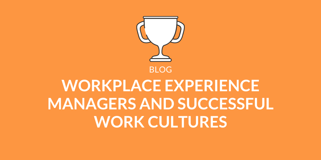 What It Takes To Build A Successful Workplace Experience